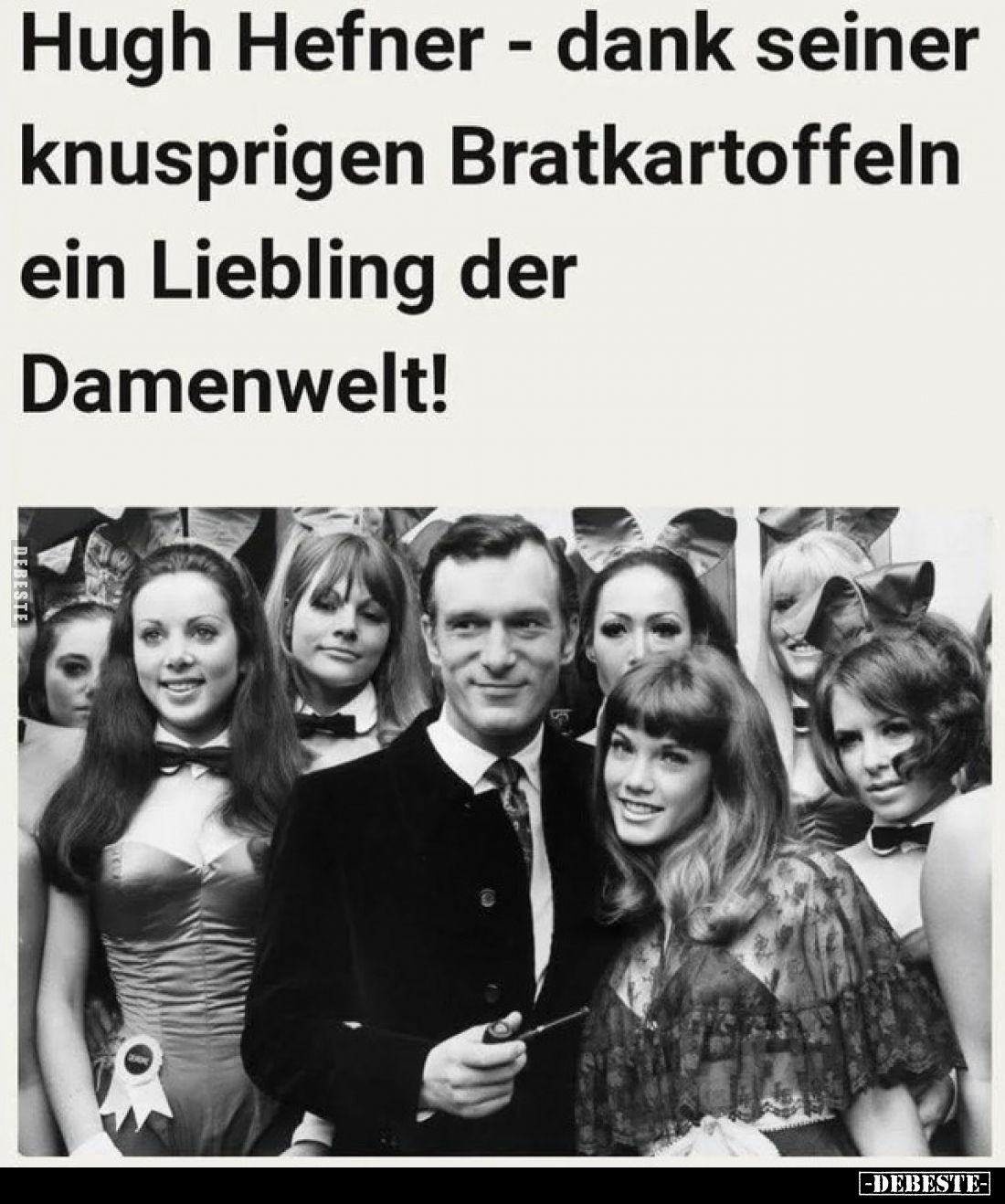 Hugh Hefner - dank seiner knusprigen Bratkartoffeln ein Liebling der Damenwelt!