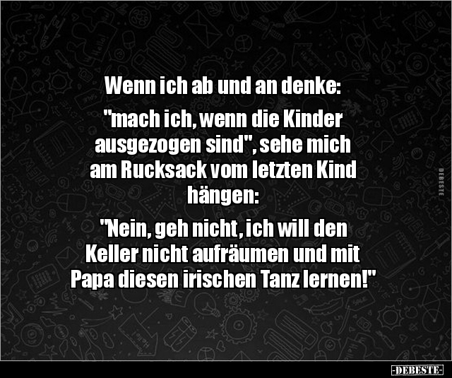 Wenn ich ab und an denke: "mach ich, wenn die Kinder.." - Lustige Bilder | DEBESTE.de