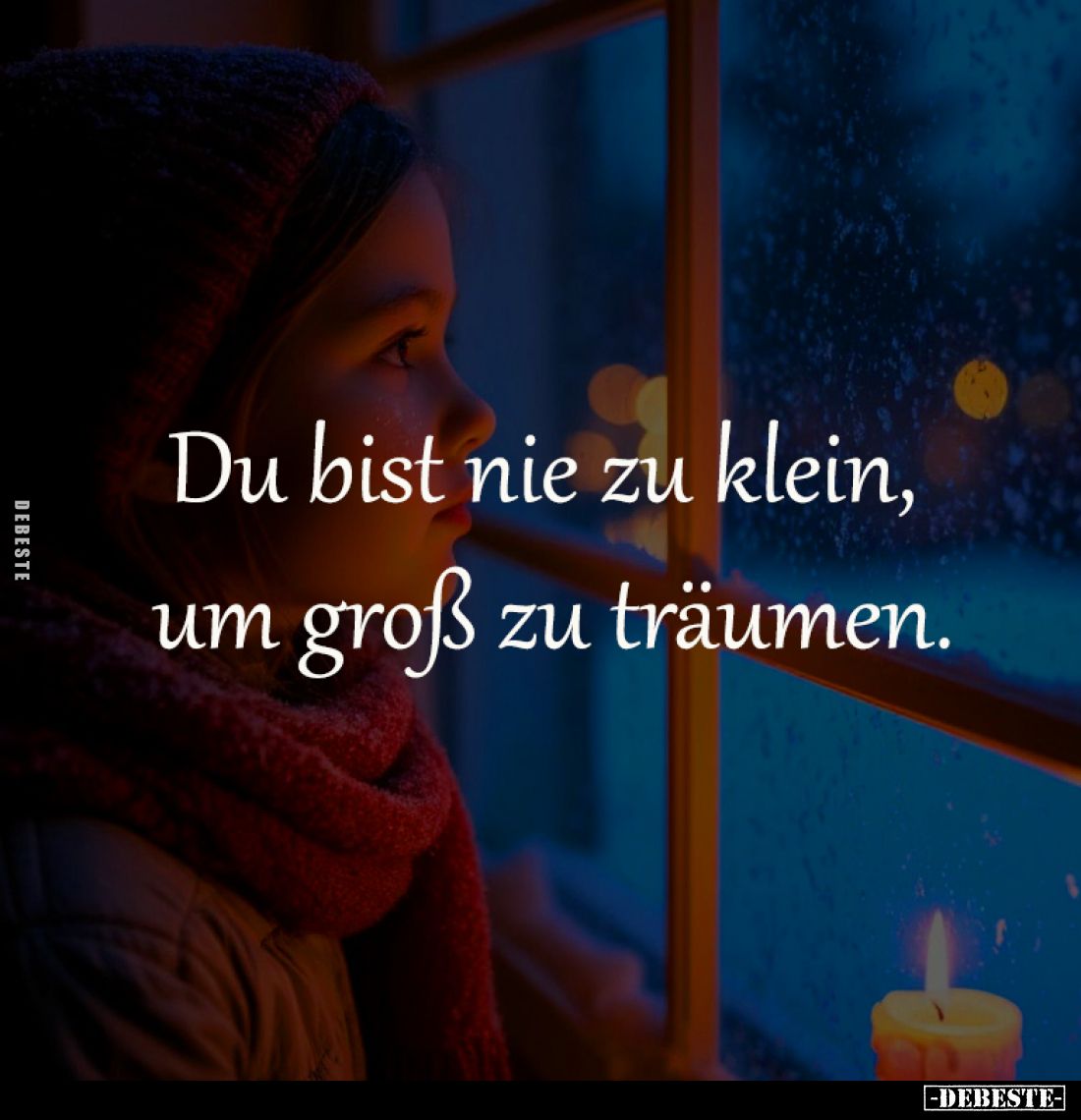 Du bist nie zu klein, 
um groß zu träumen.