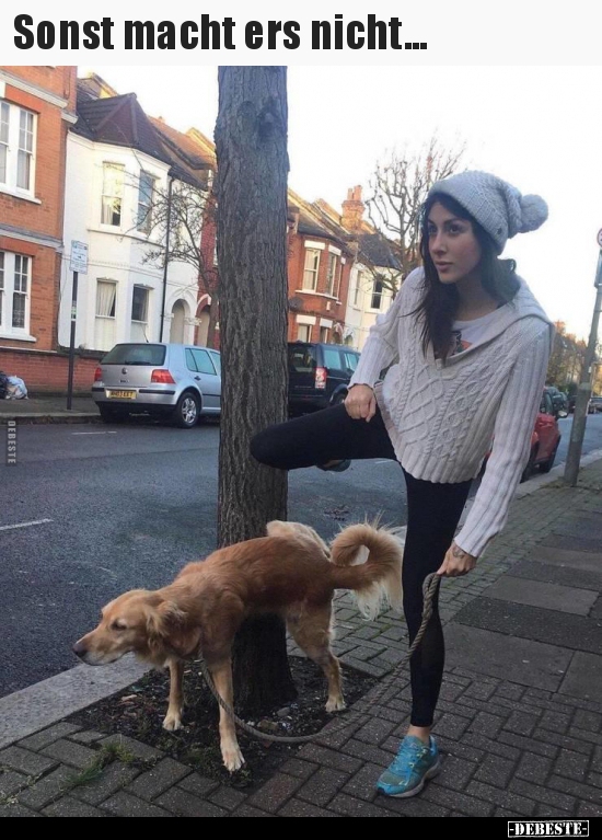 Sonst macht ers nicht...