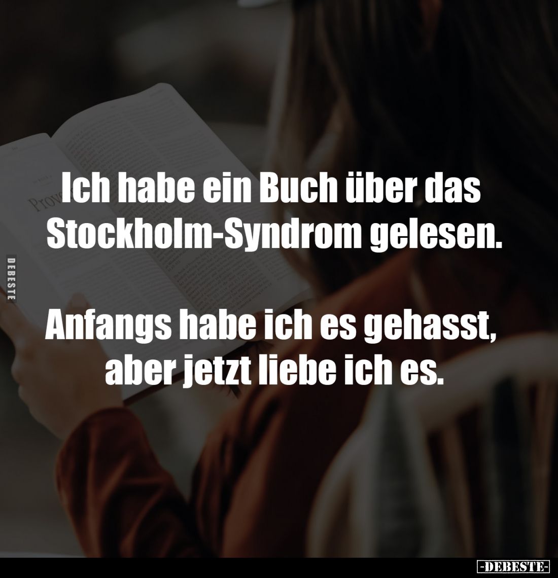 Ich habe ein Buch über das
Stockholm-Syndrom gelesen.
Anfangs habe ich es gehasst,
aber jetzt liebe ich es.