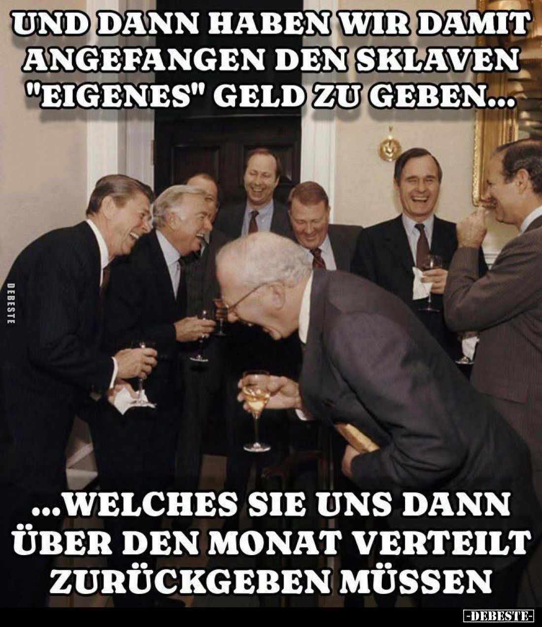 Und dann haben wir damit angefangen den Sklaven "eigenes" Geld zu geben...
Welches sie uns dann über den Monat ver...