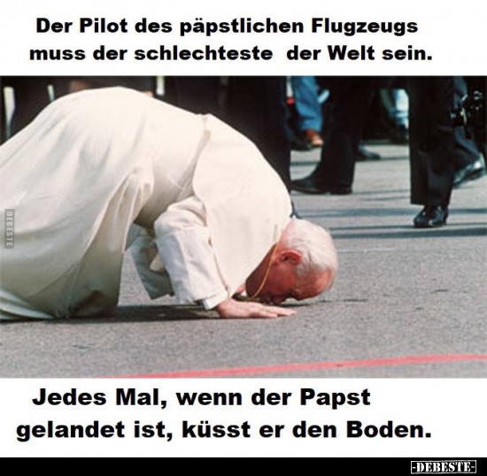 Der Pilot des päpstlichen Flugzeugs muss der schlechteste der Welt sein. - Lustige Bilder | DEBESTE.de