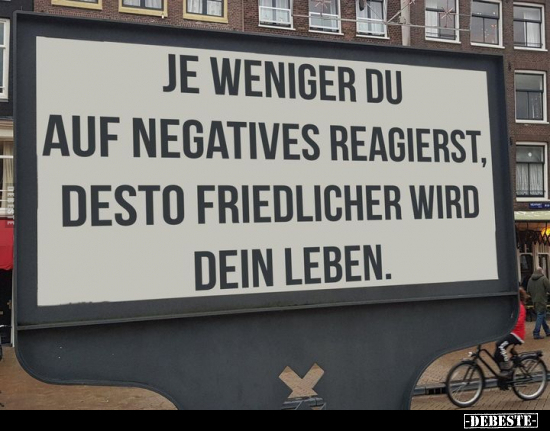 Je weniger Du auf negatives reagierst.. - Lustige Bilder | DEBESTE.de