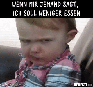 Wenn mir jemand sagt, ich soll weniger essen..