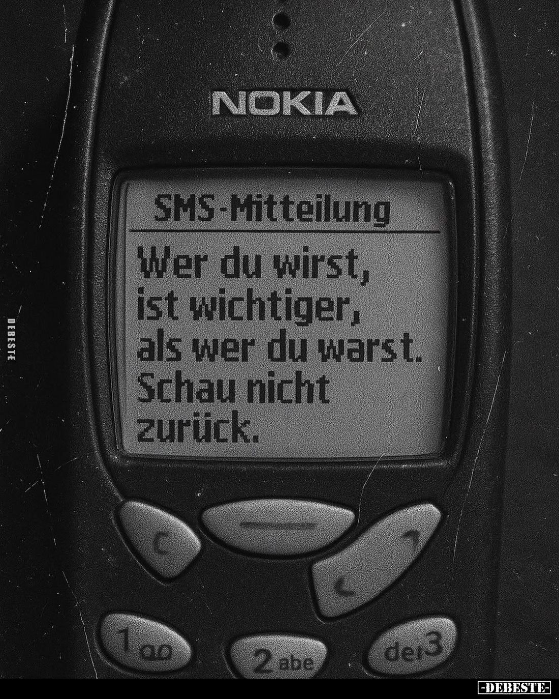 SMS-Mitteilung.
Wer du wirst, ist wichtiger, als wer du warst.
Schau nicht zurück.