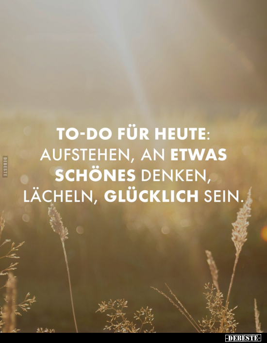 To-Do für heute: Aufstehen, an etwas Schönes denken.. - Lustige Bilder | DEBESTE.de
