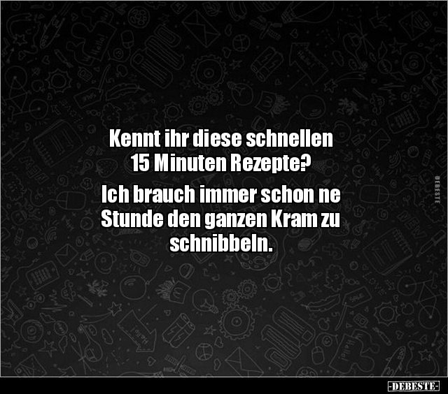 Kennt ihr diese schnellen 15 Minuten Rezepte?  Ich brauch.. - Lustige Bilder | DEBESTE.de