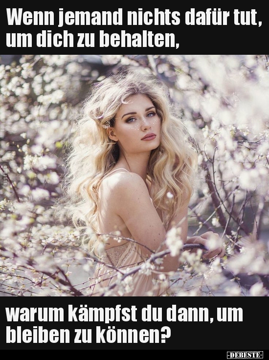 Wenn jemand nichts dafür tut, um dich zu behalten, warum..