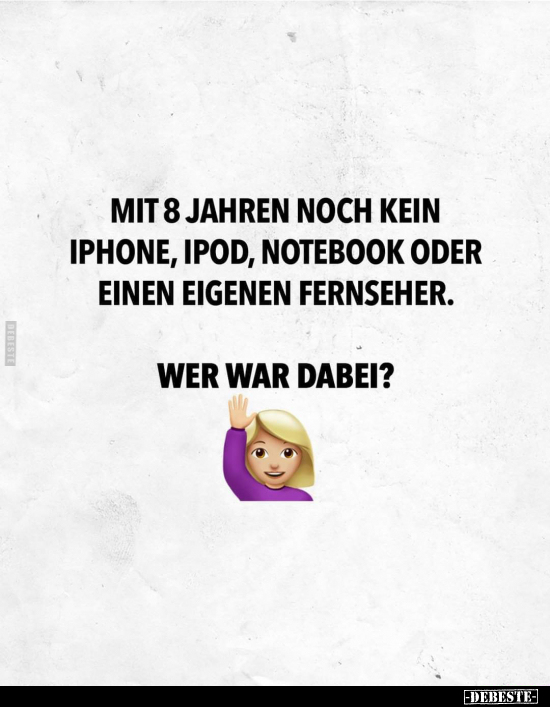 Mit 8 Jahren noch kein iPhone, iPod, Notebook oder einen.. - Lustige Bilder | DEBESTE.de