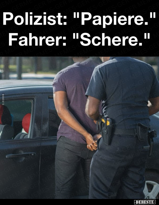 Polizist: "Papiere." Fahrer: "Schere.".. - Lustige Bilder | DEBESTE.de