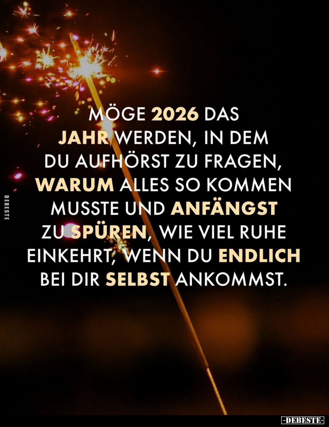Möge 2026 das Jahr werden, in dem du aufhörst zu fragen, warum alles so kommen musste, und anfängst zu spüren, wie viel Ruhe ...