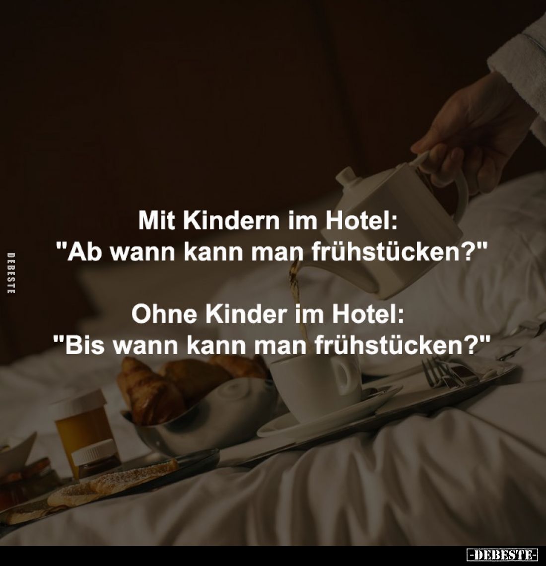 Mit Kindern im Hotel: 
"Ab wann kann man frühstücken?"

Ohne Kinder im Hotel: 
"Bis wann kann man frühstüc...