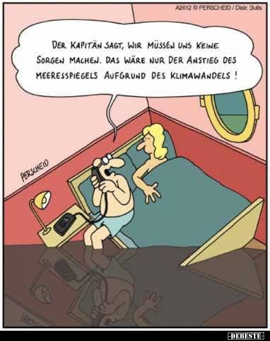 Der Kapitän sagt, wir müssen uns keine Sorgen machen...