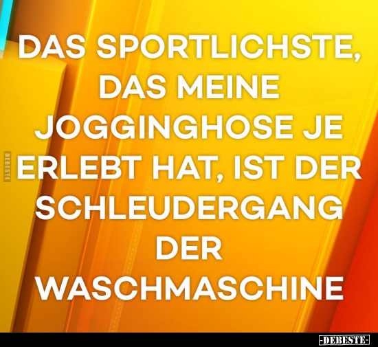 Das Sportlichste, das meine Jogginghose je erlebt hat, ist.. - Lustige Bilder | DEBESTE.de