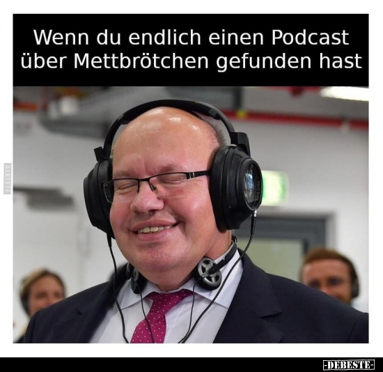 Wenn du endlich einen Podcast über Mettbrötchen gefunden.. - Lustige Bilder | DEBESTE.de
