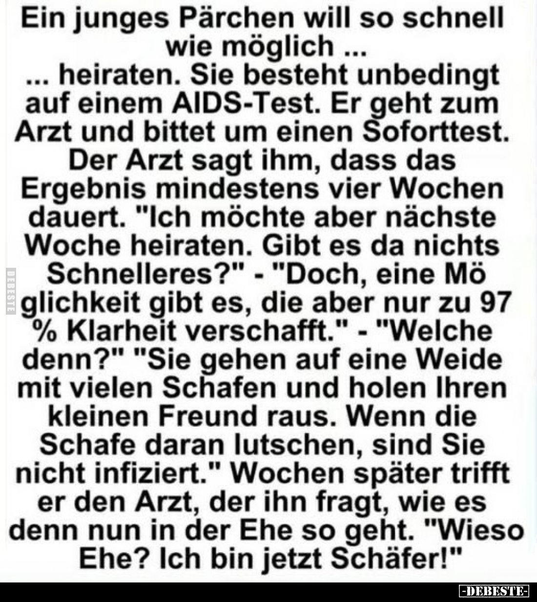 Ein junges Pärchen will so schnell wie möglich ... ... heiraten. Sie besteht unbedingt auf einem AIDS-Test. Er geht zum Arzt ...