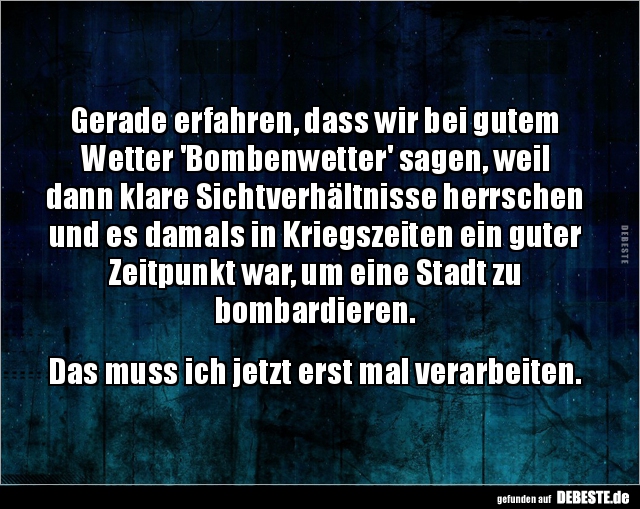 Gerade erfahren, dass wir bei gutem Wetter 'Bombenwetter'.. - Lustige Bilder | DEBESTE.de