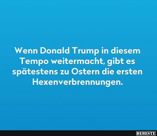 Wenn Donald Trump in diesem Tempo weitermacht..