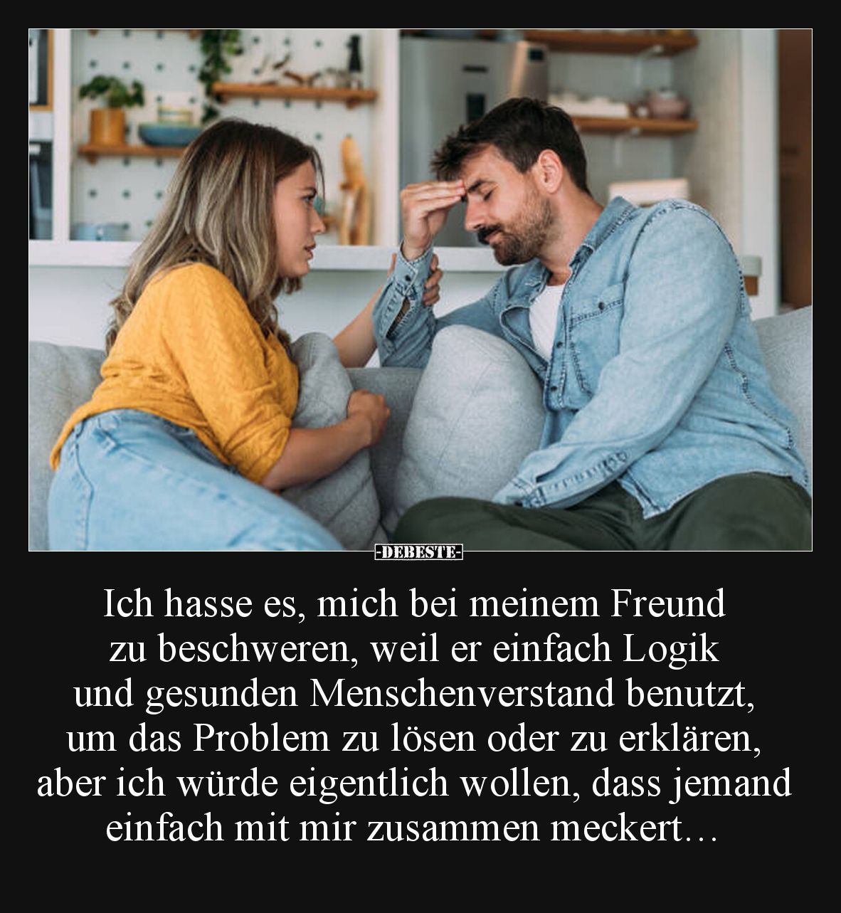Ich hasse es, mich bei meinem Freund zu beschweren, weil.. - Lustige Bilder | DEBESTE.de
