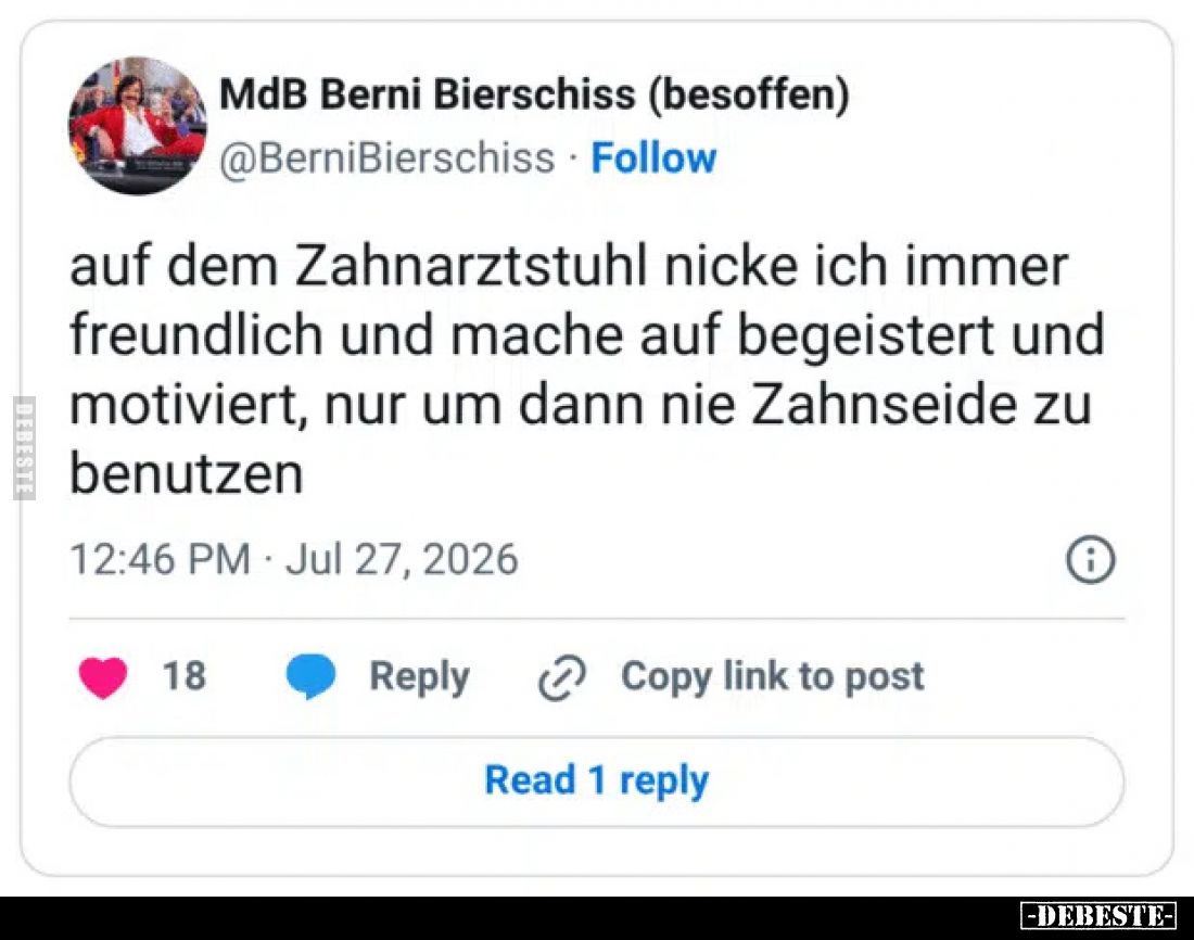 Auf dem Zahnarztstuhl nicke ich immer freundlich und mache auf begeistert und motiviert, nur um dann nie Zahnseide zu benutze...