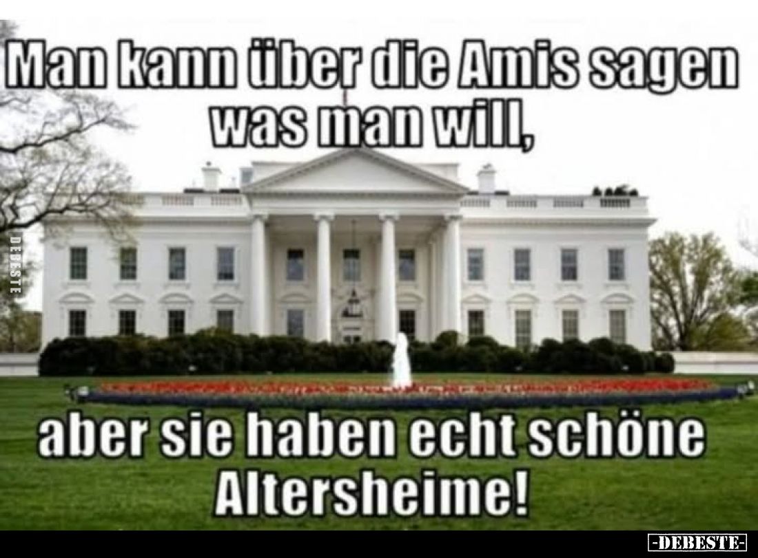 Man kann über die Amis sagen was man will,
aber sie haben echt schöne Altersheime!
