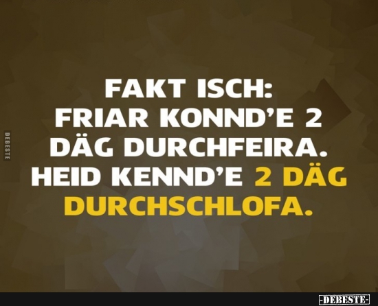 Fakt isch: Friar konnd'e 2 Däg durchfeira.. - Lustige Bilder | DEBESTE.de