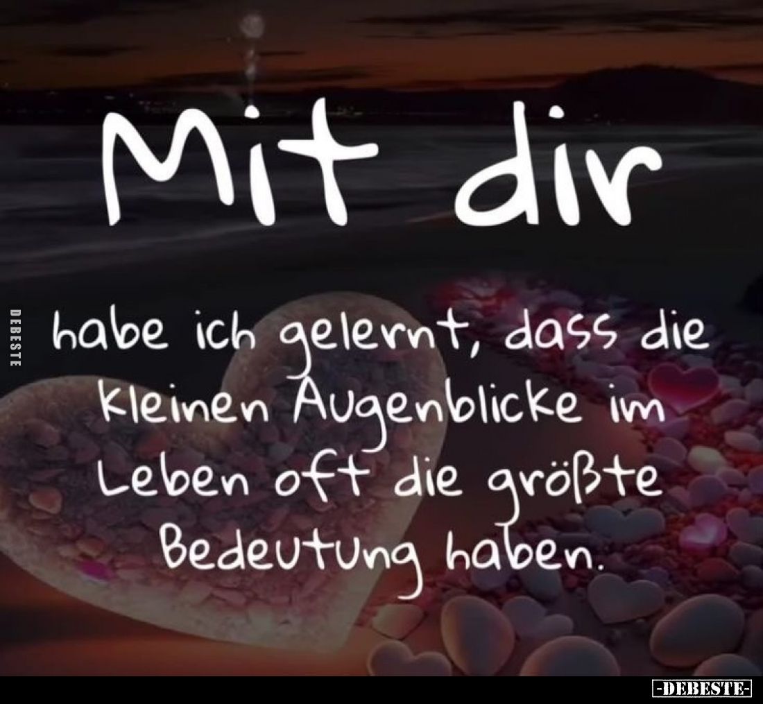 Mit dir
habe ich gelernt, dass die kleinen Augenblicke im Leben oft die größte Bedeutung haben.