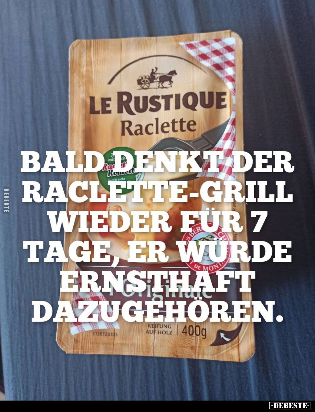 Bald denkt der Raclette-Grill wieder für 7 Tage, er würde.. - Lustige Bilder | DEBESTE.de