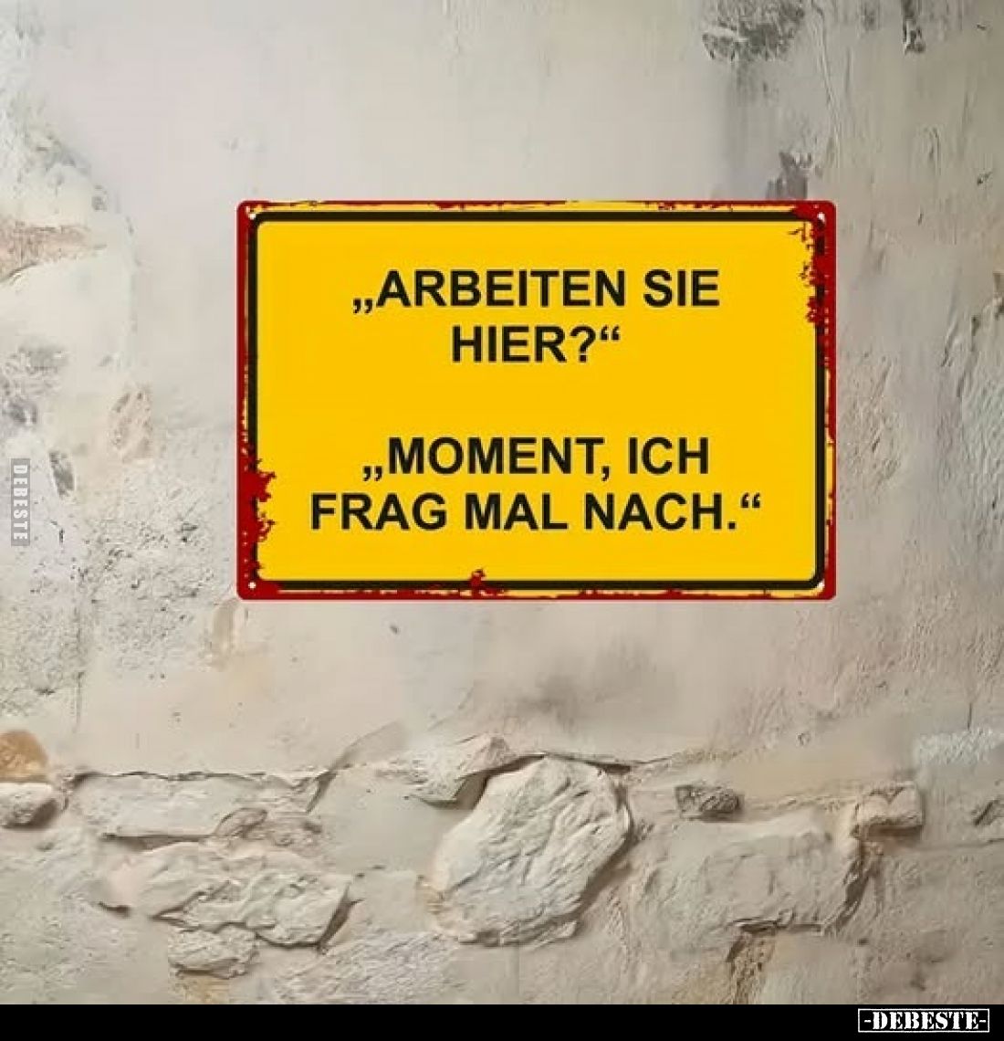 "Arbeiten sie hier?"
- "Moment, ich frag mal nach."