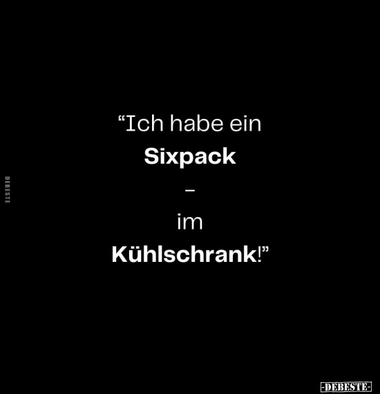 "Ich habe ein Sixpack... im Kühlschrank!".. - Lustige Bilder | DEBESTE.de