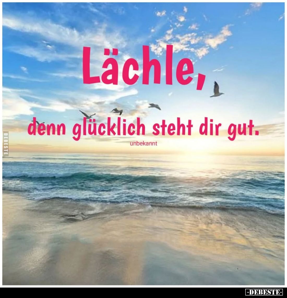 Lächle,
denn glücklich steht dir gut.
unbekannt