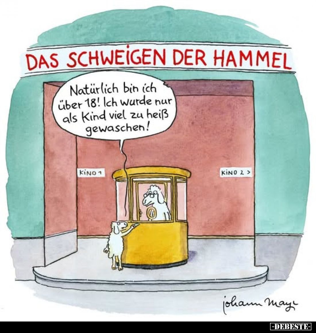 Das Schweigen der Hammel
-
Natürlich bin ich über 18! Ich wurde nur als Kind viel zu heiß gewaschen!