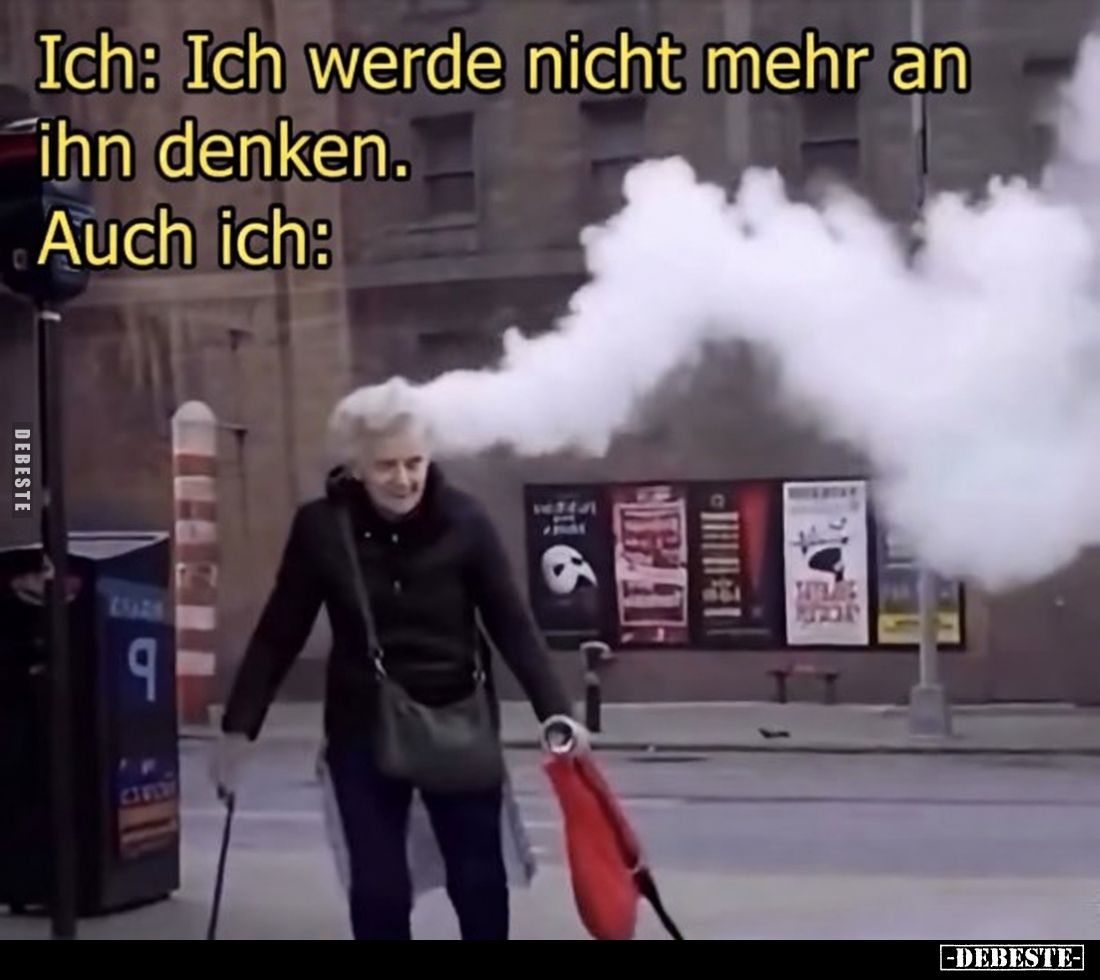 Ich: Ich werde nicht mehr an ihn denken. Auch ich.. - Lustige Bilder | DEBESTE.de