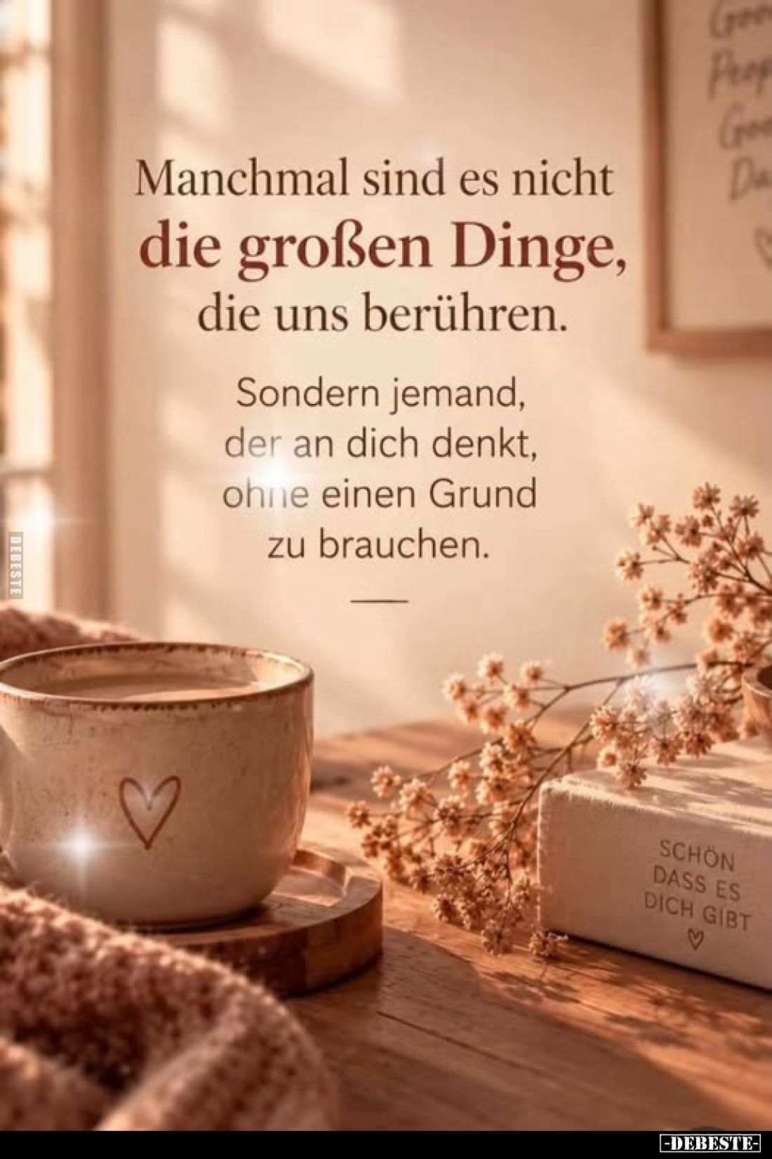 Manchmal sind es nicht die großen Dinge, die uns berühren.
Sondern jemand, der an dich denkt, ohne einen Grund zu brauchen.