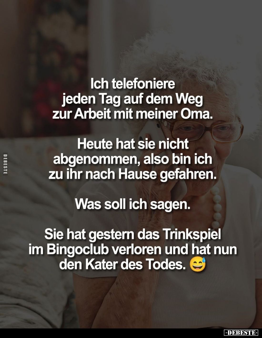 Ich telefoniere jeden Tag auf dem Weg zur Arbeit mit meiner Oma.
Heute hat sie nicht abgenommen, also bin ich zu ihr nach Ha...
