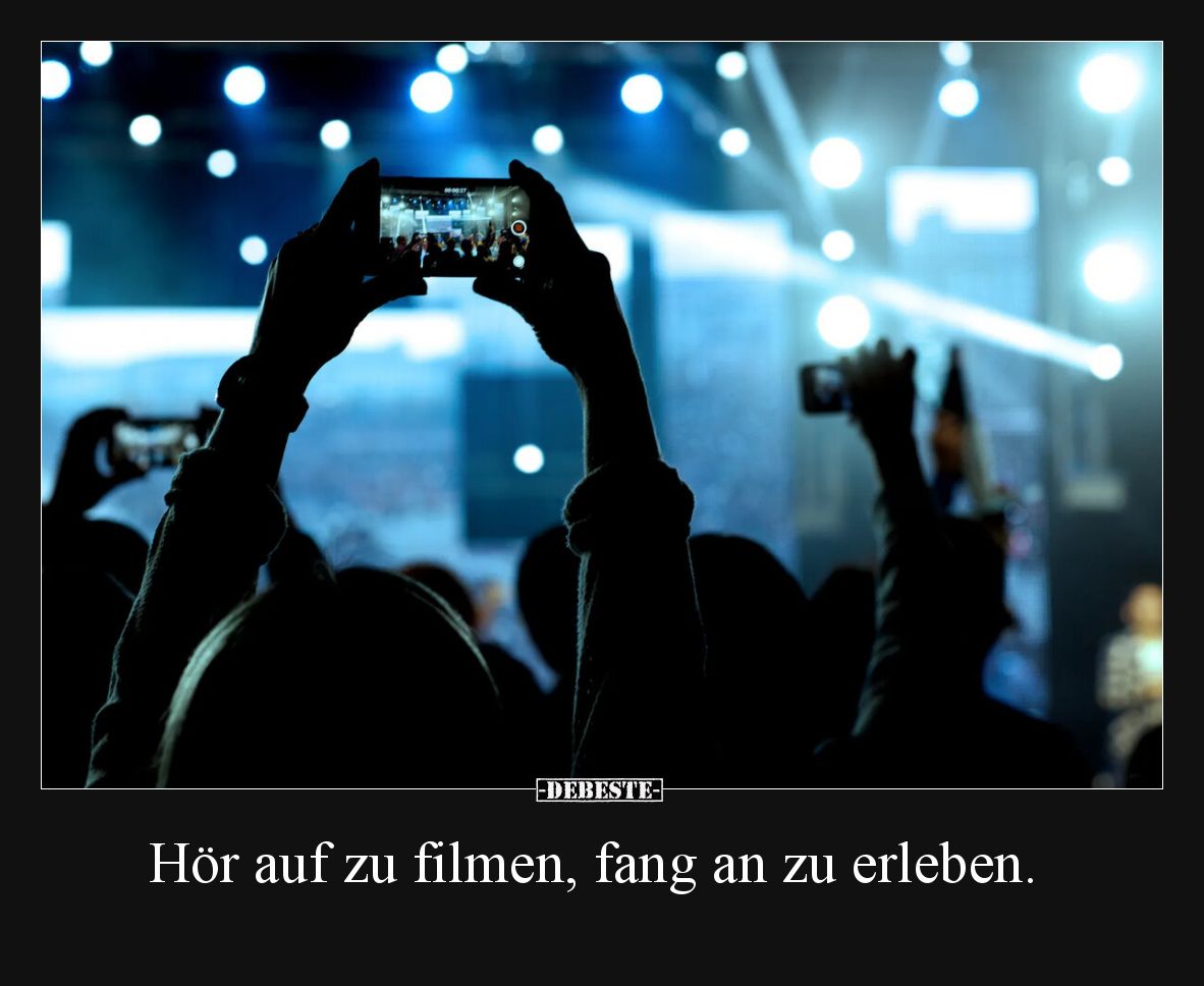 Hör auf zu filmen, fang an zu erleben.