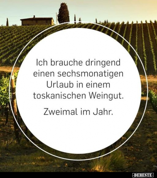Ich brauche dringend einen sechsmonatigen Urlaub in einem..