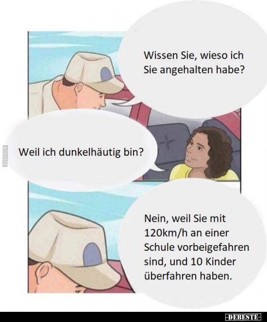 Wissen Sie, wieso ich Sie angehalten habe?..