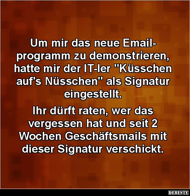 Um mir das neue Emailprogramm  zu demonstrieren... - Lustige Bilder | DEBESTE.de