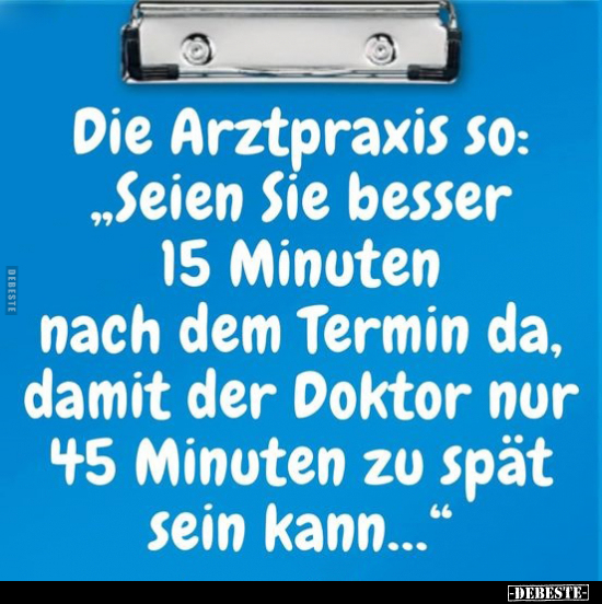 Die Arztpraxis so: "Seien Sie besser 15 Minuten nach dem.." - Lustige Bilder | DEBESTE.de