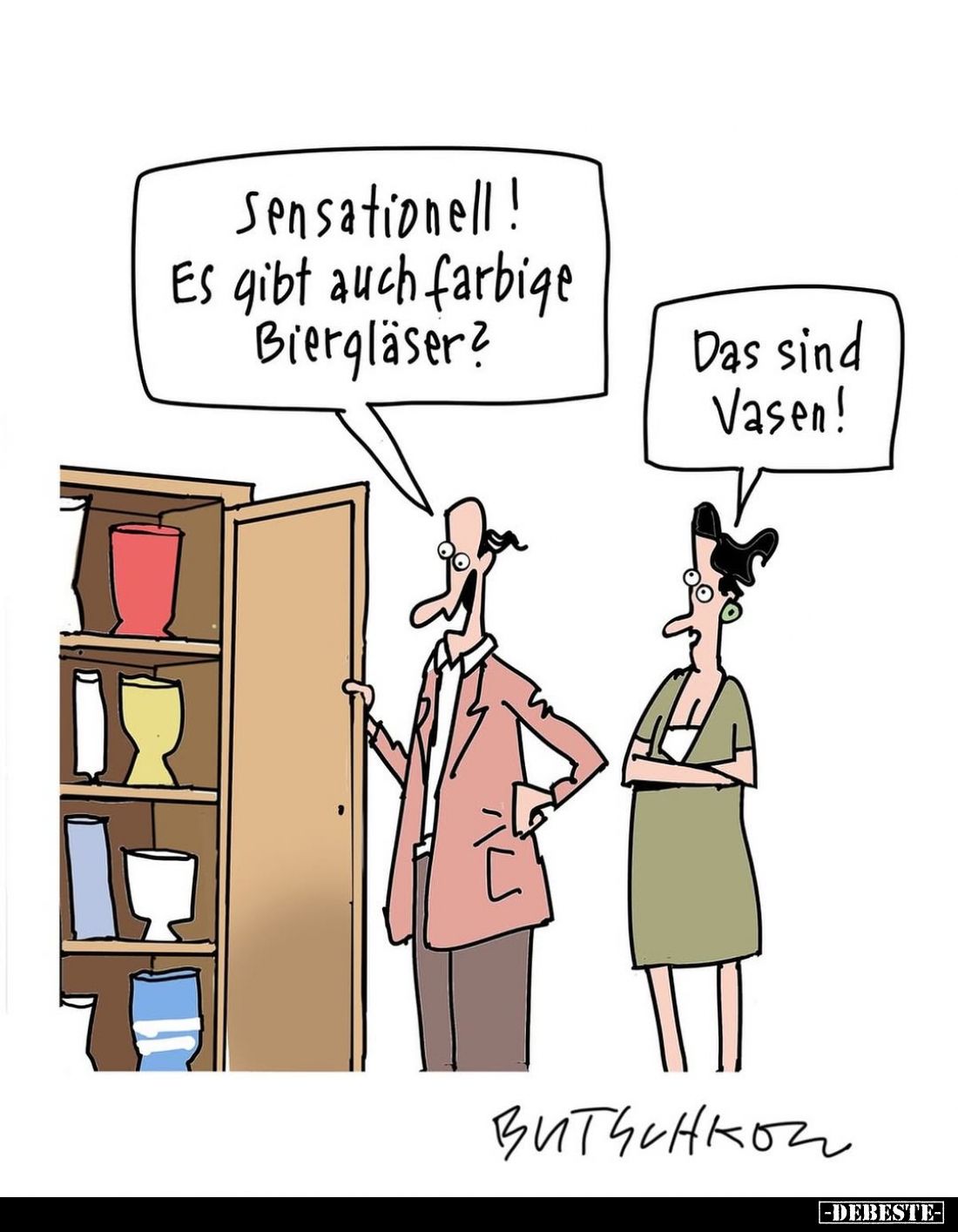 Sensationell! Es gibt auch farbige Biergläser?
-
Das sind Vasen!