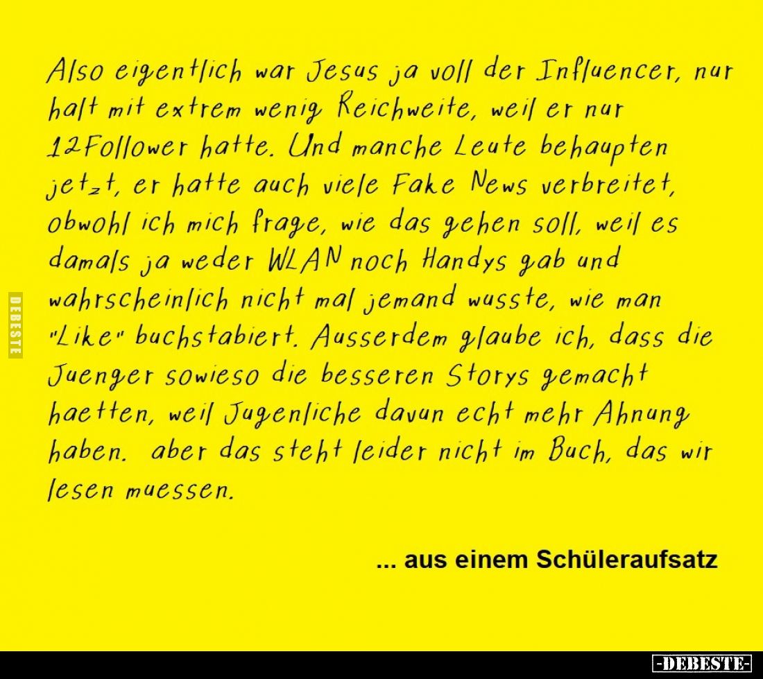 Also eigentlich war Jesus ja voll der Influencer, nur halt mit extrem wenig Reichweite, weil er nar 12 Follower hatte. Und ma...