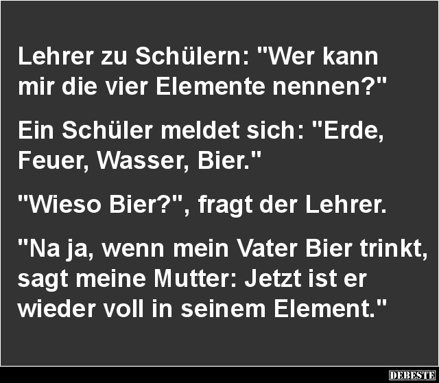 Lehrer zu Schülern: 'Wer kann mir die vier Elemente nennen?'.. - Lustige Bilder | DEBESTE.de