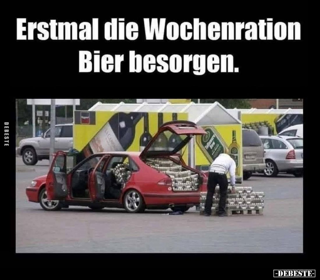 Erstmal die Wochenration Bier besorgen.