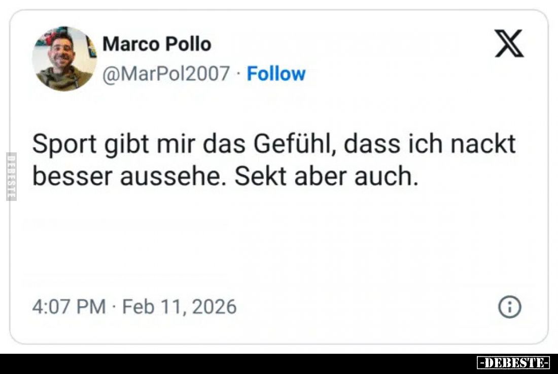 Sport gibt mir das Gefühl, dass ich nackt besser aussehe. Sekt aber auch.