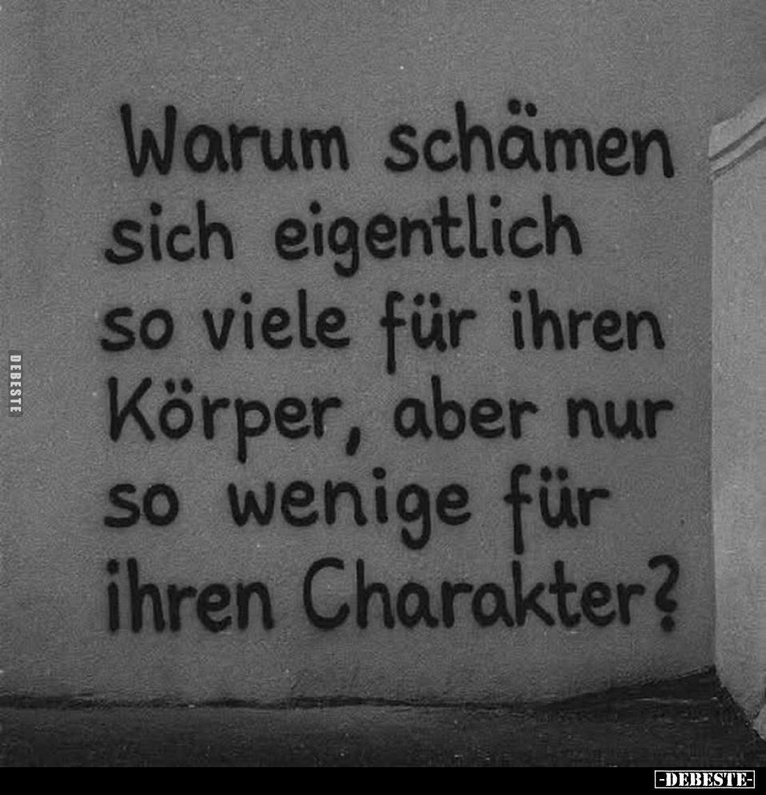 Warum schämen sich eigentlich so viele für ihren Körper, aber nur so wenige für ihren Charakter?