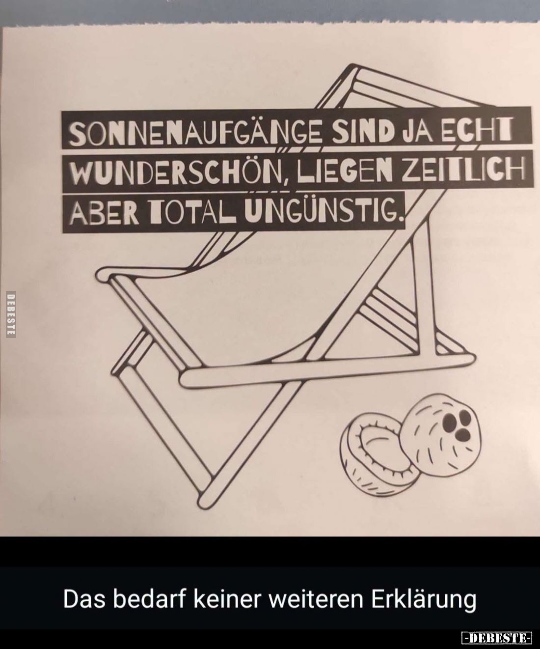 Sonnenaufgänge sind ja echt wunderschön, liegen zeitlich aber total ungünstig.
Das bedarf keiner weiteren Erklärung