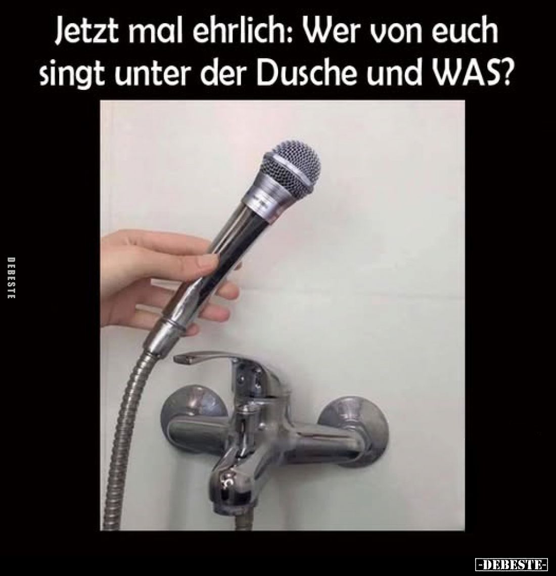 Jetzt mal ehrlich:
Wer von euch singt unter der Dusche und WAS?