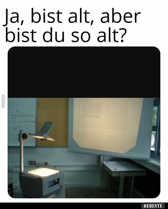 Ja, bist alt, aber bist du so alt?